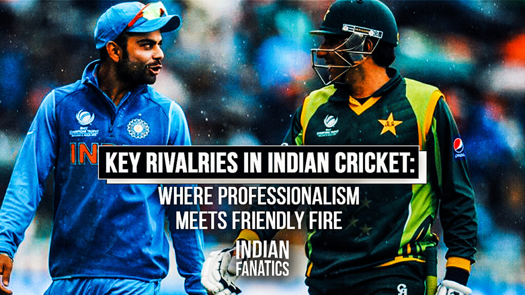 Key_Rivalries_in_Indian_Cricket_Where_Professionalism_Meets_Friendly