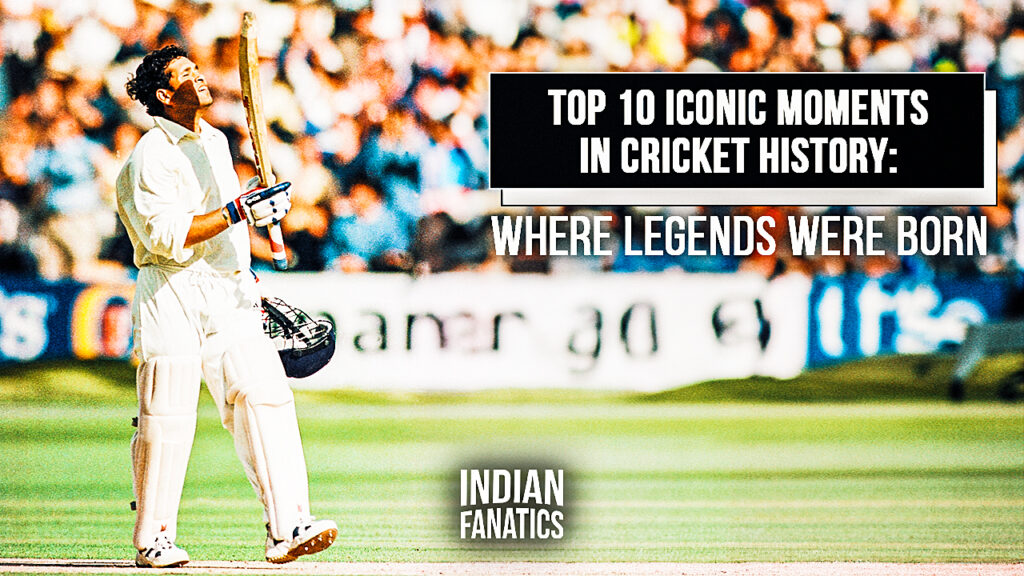 Top_10_Iconic_Moments_in_Cricket_History_Where_Legends_Were_Born